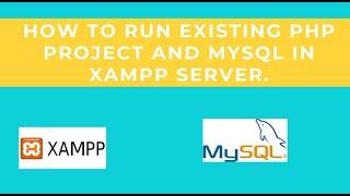 How To Run Existing php Project and MySQL in XAMPP Server.