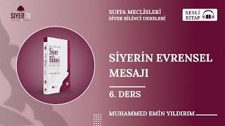 Siyerin Evrensel Mesajı - 6. Ders |  Sesli Kitap - Siyer Bilinci Dersleri