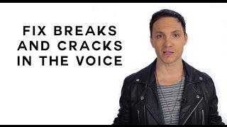 How To Fix Breaks and Cracks in The Voice