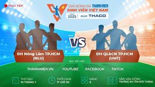 ĐH Nông Lâm TP.HCM (NLU) - ĐH Quản lý và Công nghệ TP.HCM (UMT) | Vòng loại TNSV THACO cup 2025