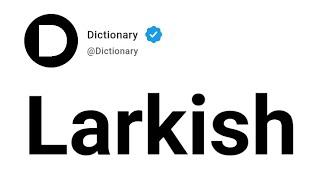 Larkish Meaning In English