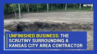 Unfinished Business: The scrutiny surrounding a Kansas City area contractor