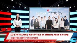 LG's Koo Kwang-mo to focus on offering mind-blowing experiences for customers