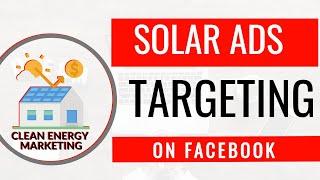 Solar Facebook Ads: Targeting Your Audience