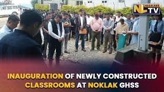 INAUGURATION OF NEWLY CONSTRUCTED CLASSROOMS AT NOKLAK GOVT. HIGHER SECONDARY SCHOOL