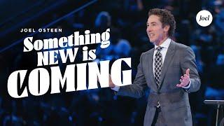 Something New Is Coming | Joel Osteen