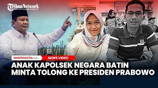 Anak Kapolsek Negara Batin Minta Tolong ke Presiden Prabowo Subianto