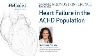 Heart Failure in the ACHD Population (Cindy Martin MD, William Zoghbi MD)