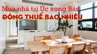 Mua nhà tại Úc xong Bán, đóng thuế bao nhiêu tiền ?