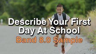 Describe Your First Day At School | May to August 2021 IELTS Cue Card