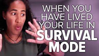 When You Have Lived Your Life in SURVIVAL MODE  Reclaiming Your Life from Survival Mode (Mindset)