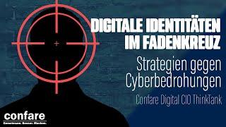 DIGITALE IDENTITÄTEN im Fadenkreuz! So schützen sich die Profis - Confare Digital CIO ThinkTank