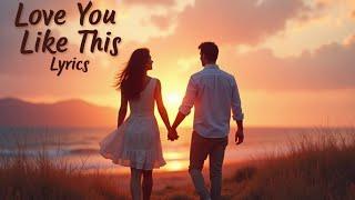 Love You Like This (Lyrics) | Romantic Love Song.__ #music #forever #song #lovemusic