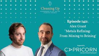 Metals Refining - From Mining to Brining: Ep 142 - Alex Grant