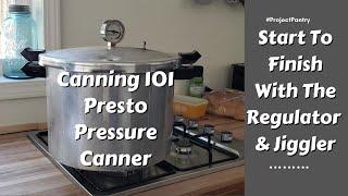 Start To Finish with the Regulator & Jiggler - Canning 101 Presto Pressure Canner