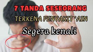 7 TANDA-TANDA SESEORANG TERKENA PENYAKIT ‘AIN, waspada....