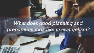 What does good planning and preparation look like in evangelism?