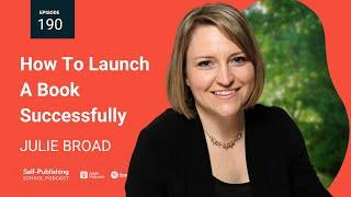 SPS 190: How To Launch A Book Successfully (Julie Broad Interview)