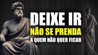 DEIXE IR QUEM NÃO QUER FICAR(Faça isso!) - Estoicismo