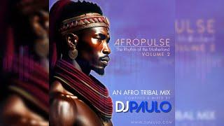 DJ PAULO - AFROPULSE Vol 2 (Afro - Tribal - Downtempo) March 2024