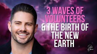 [3 Waves of Volunteers] & the Birth of The NEW EARTH