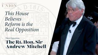 The Rt. Hon Sir Andrew Mitchell | This House Believes Reform Are The Real Opposition | CUS
