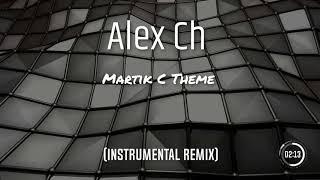 Alex Ch - Martik C Theme (Instrumental Remix)