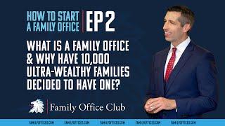 What is a Family Office & Why Have 10,000 Ultra-Wealthy Families Decided to Have One? | EP 2