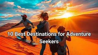 Top 10 Adventure Travel Destinations | Must See