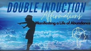 Manifesting a Life of Abundance - Double Induction Affirmations