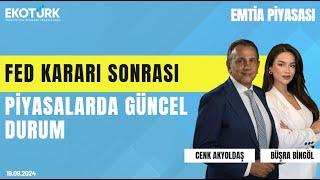 Fed kararı sonrası piyasalarda güncel durum | Cenk Akyoldaş | Büşra Bingöl | Emtia Piyasası