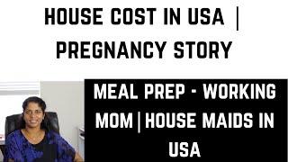 House cost in USA | Pregnancy Story | Meal prep - Working Mom | House maids in USA