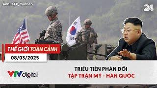 Thế giới toàn cảnh 8/3: Triều Tiên phản đối tập trận Mỹ - Hàn Quốc | VTV24