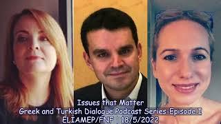 Issues that Matter-Greek-Turkish Dialogue Podcast Series I (Athens: ELIAMEP & FNF: 18/5/2022)