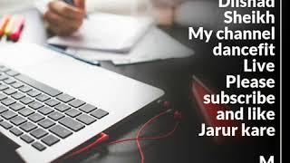 I am  Dilshad Sheikh My channel  dancefit Live  Please subscribe and like Jarur kare  M D