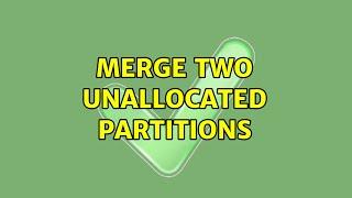 Merge Two Unallocated Partitions