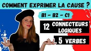  Comment exprimer une cause  ?  12 connecteurs logiques + 5 verbes  - DELF B1_DELF B2 _ DALF C1 