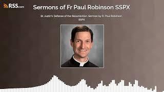 St. Justin's Defense of the Resurrection, Sermon by Fr. Paul Robinson, SSPX