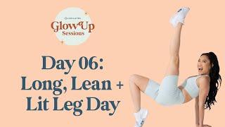 Long, Lean & Lit Leg Day  Glow Up Sessions Day 6