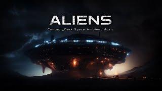 Aliens - Contact - A Dark Space Ambient Music for Deep Focus And Concentration