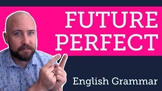 How to use the Future Perfect Tense | Understanding Verb Tenses