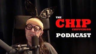 The Chip Chipperson Podacast - 035 - Spouse House Meets NUT House