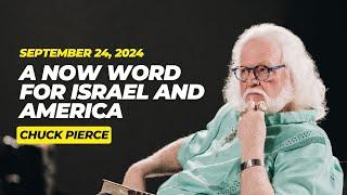 A Now Word for ISRAEL and AMERICA from Chuck Pierce - September 24, 2024