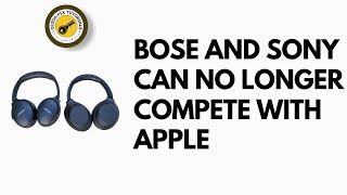 Bose and Sony can No Longer Compete With Apple