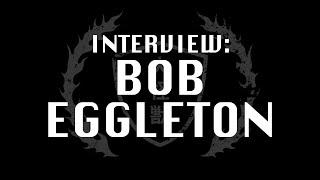 INTERVIEW: BOB EGGLETON