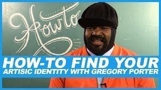 How-To Find Your Artistic Identity with Gregory Porter
