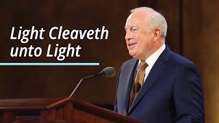 Light Cleaveth unto Light | Timothy J. Dyches | April 2021