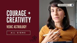 Courage and creativity // All signs ~ Vedic Astrology