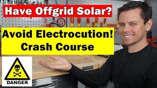 How to Avoid Electrocution from an Offgrid Solar System: Everyone should know this!