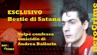 ESCLUSIVO L'interrogatorio di Andrea Volpe dove confessa l'omicidio di Andrea Ballarin